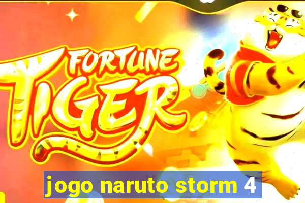 jogo naruto storm 4